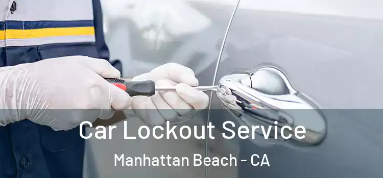 Car Lockout Service Manhattan Beach - CA