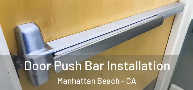 Door Push Bar Installation Manhattan Beach - CA