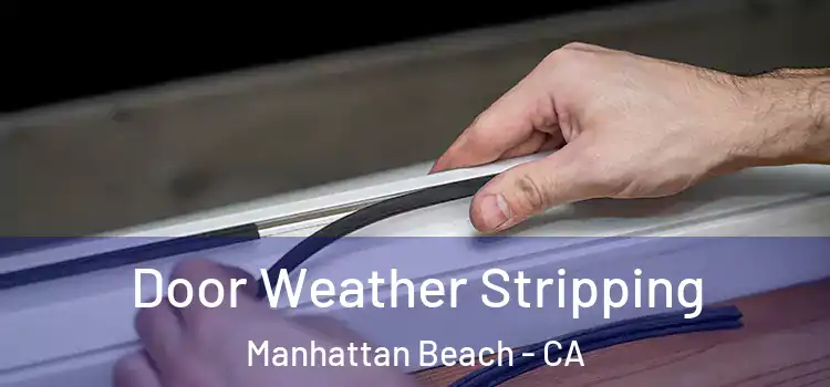 Door Weather Stripping Manhattan Beach - CA