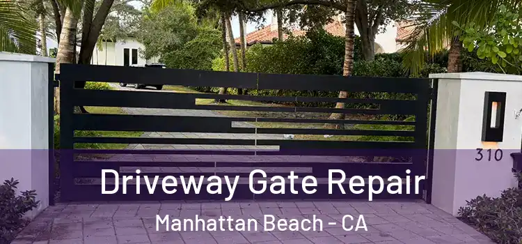 Driveway Gate Repair Manhattan Beach - CA