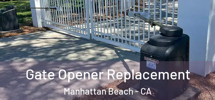 Gate Opener Replacement Manhattan Beach - CA