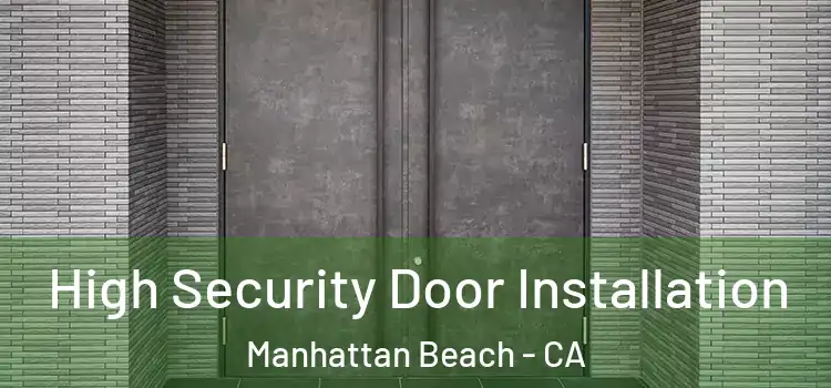 High Security Door Installation Manhattan Beach - CA