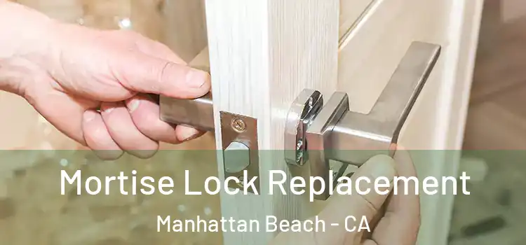Mortise Lock Replacement Manhattan Beach - CA