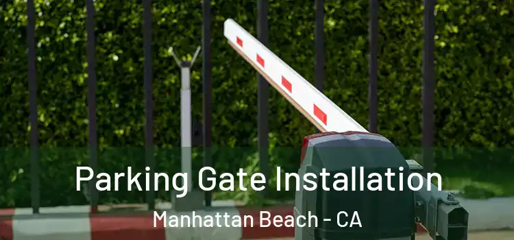 Parking Gate Installation Manhattan Beach - CA