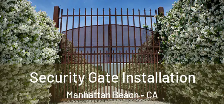 Security Gate Installation Manhattan Beach - CA