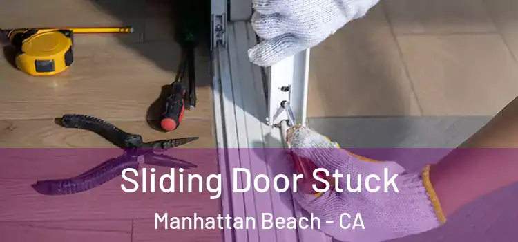 Sliding Door Stuck Manhattan Beach - CA