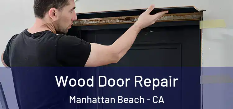 Wood Door Repair Manhattan Beach - CA
